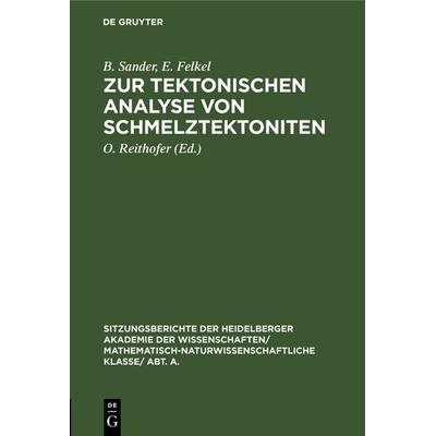 Zur tektonischen Analyse von Schmelztektoniten, Gebundene Ausgabe von B. Sander,E. Felkel, De Gruyter, 978-3-11-104616-7