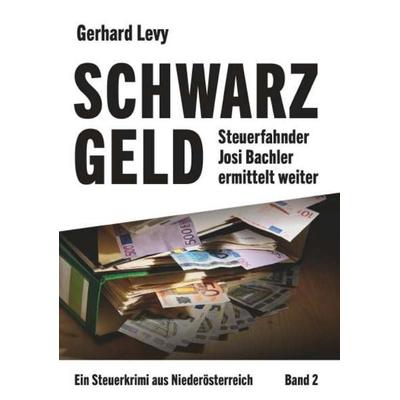 Schwarzgeld - Steuerfahnder Josi Bachler ermittelt weiter, Taschenbuch von Gerhard Levy, Buchschmiede, 978-3-99181-017-9