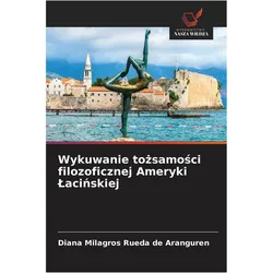 Wykuwanie to¿samo¿ci filozoficznej Ameryki ¿aci¿skiej, Sachbücher von Diana Milagros Rueda de Aranguren