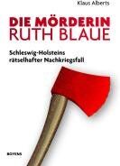 Klaus Alberts - Die Mörderin Ruth Blaue: Schleswig-Holsteins rätselhafter Nachkriegsfall - Preis vom 09.10.2026 07:28:09 h