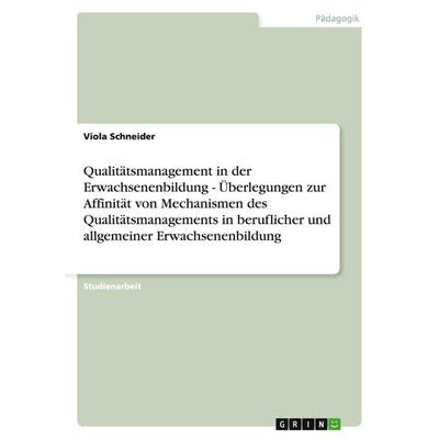 Qualitätsmanagement in der Erwachsenenbildung - Überlegungen zur Affinität von Mechanismen des Qualitätsmanagements in beruflicher und allgemeiner
