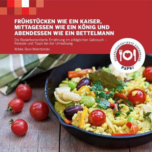 Wibke Bein-Wierzbinski - Frühstücken wie ein Kaiser - Mittagessen wie ein König und - Abendessen wie ein Bettelmann: Die bedarfsorientierte Ernährung im alltäglichen Gebrauch - Rezepte und Tipps bei der Umsetzung - Preis vom 09.10.2026 07:28:09 h