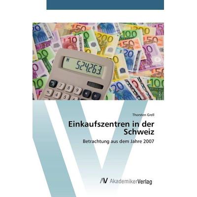 Einkaufszentren in der Schweiz, Taschenbuch von Thorsten Grell, AV Akademikerverlag, 978-3-639-84217-3