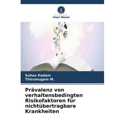 Prävalenz von verhaltensbedingten Risikofaktoren für nichtübertragbare Krankheiten, Taschenbuch von Suhas Kadam,Thirumugam M., Verlag Unser Wissen