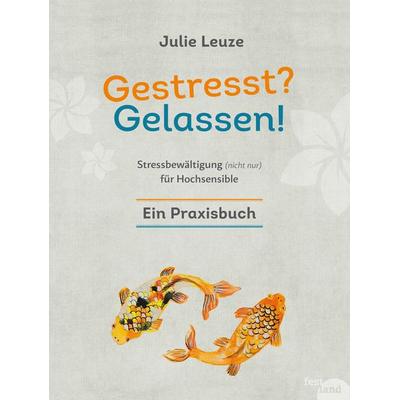 Gestresst? Gelassen!, Taschenbuch von Julie Leuze, Festland Verlag e.U., 978-3-903234-20-8