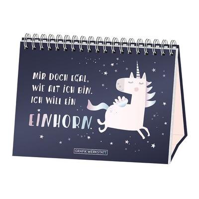 Mir doch egal, wie alt ich bin. Ich will ein Einhorn., Gebundene Ausgabe von Grafik Werkstatt, Grafik Werkstatt "Das Original"; 978-3-86229-530-2