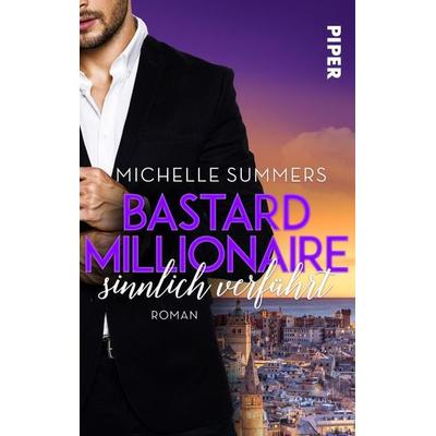 Bastard Millionaire - sinnlich verführt, Taschenbuch von Michelle Summers, Piper Taschenbuch, 978-3-492-50279-5