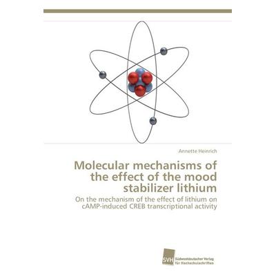 Molecular mechanisms of the effect of the mood stabilizer lithium, Taschenbuch von Annette Heinrich, Südwestdeutscher Verlag für Hochschulschriften,