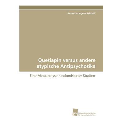 Quetiapin versus andere atypische Antipsychotika, Taschenbuch von Franziska Agnes Schmid, Südwestdeutscher Verlag für Hochschulschriften,
