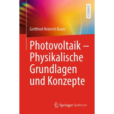 Photovoltaik – Physikalische Grundlagen und Konzepte, Taschenbuch von Gottfried Heinrich Bauer, Springer Berlin, 978-3-662-66290-8
