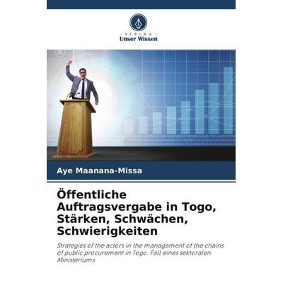 Öffentliche Auftragsvergabe in Togo, Stärken, Schwächen, Schwierigkeiten, Taschenbuch von Aye Maanana-Missa, Verlag Unser Wissen, 978-620-5-13377-4