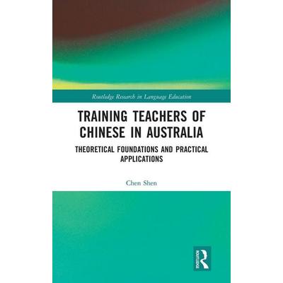 Training Teachers of Chinese in Australia, Gebundene Ausgabe von Chen Shen, Taylor and Francis, 978-1-03-200821-9