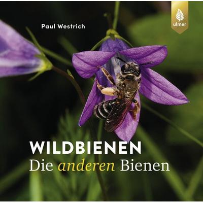Wildbienen, die anderen Bienen, Gebundene Ausgabe von Paul Westrich, Verlag Eugen Ulmer, 978-3-8186-2086-8