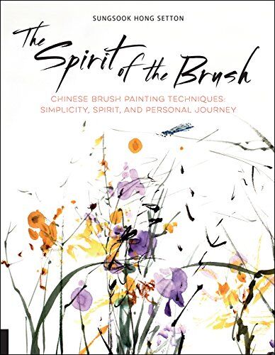 Setton, Sungsook Hong - The Spirit of the Brush: Chinese Brush Painting Techniques: Simplicity, Spirit, and Personal Journey - Preis vom 12.10.2026 11:37:12 h