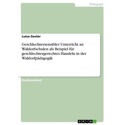 Geschlechtersensibler Unterricht an Waldorfschulen als Beispiel für geschlechtergerechtes Handeln in der Waldorfpädagogik, Taschenbuch von Luisa
