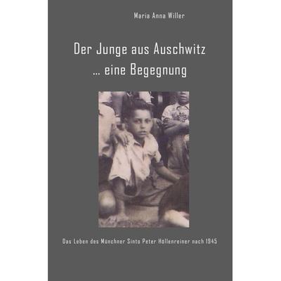 Der Junge aus Auschwitz ... eine Begegnung., Taschenbuch von Maria Anna Willer, Epubli, 978-3-7450-5351-7