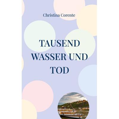 Tausend Wasser und Tod, Taschenbuch von Christina Corente, BoD – Books on Demand, 978-3-7562-1213-2