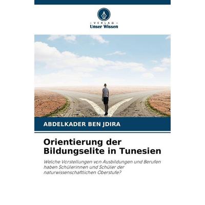 Orientierung der Bildungselite in Tunesien, Taschenbuch von Abdelkader BEN JDIRA, Verlag Unser Wissen, 978-620-9-36819-6