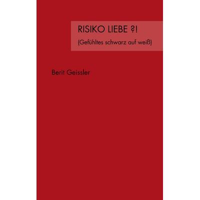 Risiko Liebe ?!, Taschenbuch von Berit Geissler, BoD – Books on Demand, 978-3-8334-3457-0