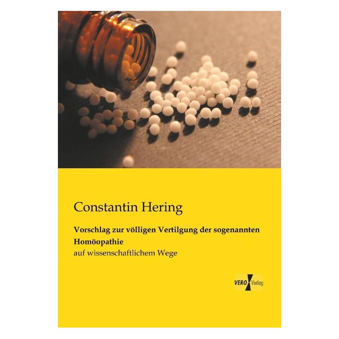 Vero Vorschlag zur völligen Vertilgung der sogenannten Homöopathie (Constantin Hering, 2013) (35216163)