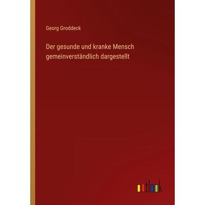 Der gesunde und kranke Mensch gemeinverständlich dargestellt, Taschenbuch von Georg Groddeck, Outlook, 978-3-368-46346-5