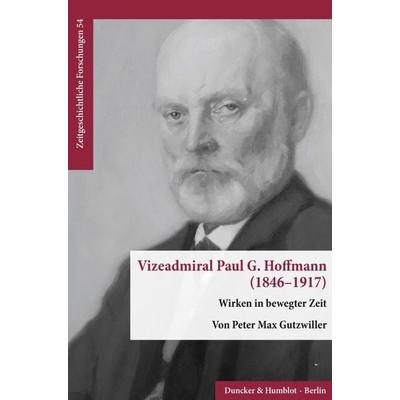 Vizeadmiral Paul G. Hoffmann (1846–1917)., Taschenbuch von Peter Max Gutzwiller, Duncker & Humblot, 978-3-428-18100-1