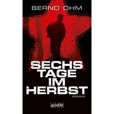 Sechs Tage im Herbst, Taschenbuch von Bernd Ohm, Grafit, 978-3-89425-768-2