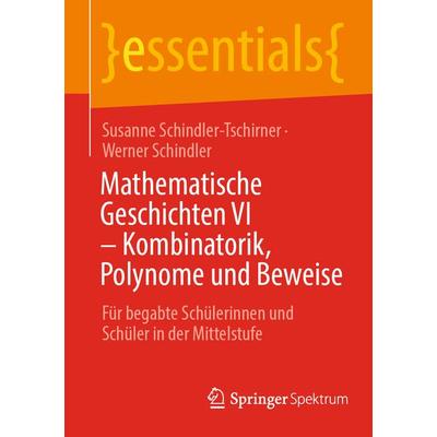 Mathematische Geschichten VI – Kombinatorik, Polynome und Beweise, Taschenbuch von Susanne Schindler-Tschirner,Werner Schindler, Springer Berlin,