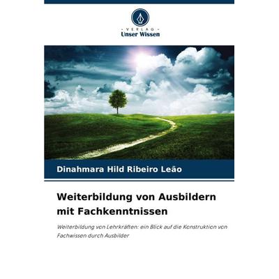 Weiterbildung von Ausbildern mit Fachkenntnissen, Taschenbuch von Dinahmara Hild Ribeiro Leão, Verlag Unser Wissen, 978-620-9-14974-0