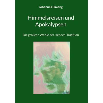 Himmelsreisen und Apokalypsen, Gebundene Ausgabe von Johannes Simang, BoD – Books on Demand, 978-3-7597-7636-5