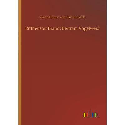 Rittmeister Brand; Bertram Vogelweid, Taschenbuch von Marie Ebner Eschenbach, Outlook, 978-3-7340-7360-1