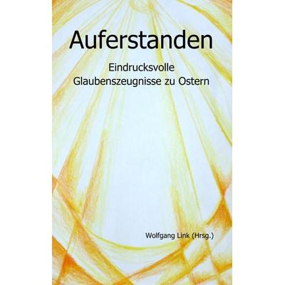 Auferstanden, Taschenbuch von Wolfgang Link, BoD – Books on Demand, 978-3-7504-8549-5