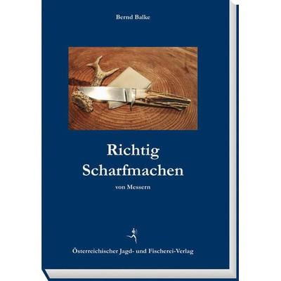 Richtig Scharfmachen von Messern, Taschenbuch von Bernd Balke, Österreichischer Jagd- u. Fischerei-Vlg, 978-3-85208-160-1