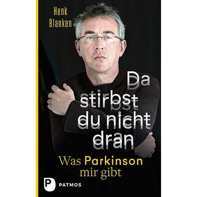 Da stirbst du nicht dran, Gebundene Ausgabe von Henk Blanken, Patmos Verlag, 978-3-8436-0850-3