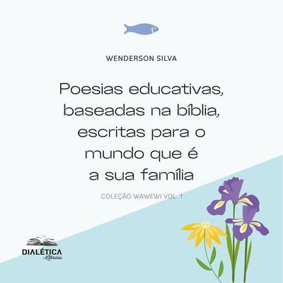 Poesias educativas, baseadas na bíblia, escritas para o mundo que é a sua família - Wenderson Silva, Audio, 9786553558137