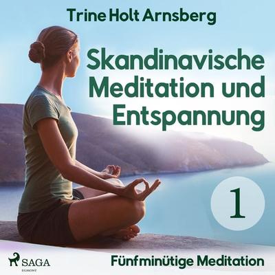 Skandinavische Meditation und Entspannung, & 1: Fünfminütige Meditation (Ungekürzt) - Trine Holt Arnsberg, Audio, 9788726162622