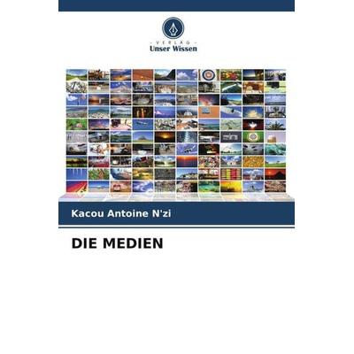 Die Medien, Taschenbuch von Kacou Antoine N'zi; Verlag Unser Wissen, 978-620-5-14677-4