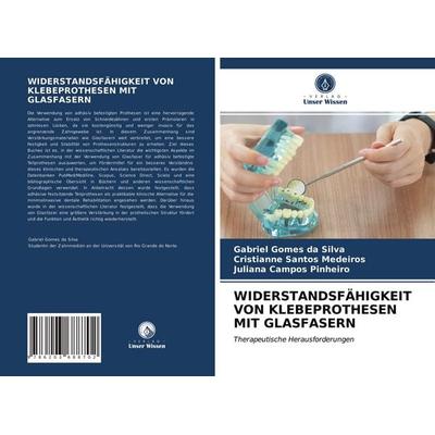 Widerstandsfähigkeit von Klebeprothesen mit Glasfasern, Taschenbuch von Gabriel Gomes da Silva,Cristianne Santos Medeiros,Juliana Campos Pinheiro,