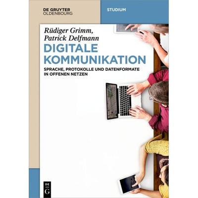 Digitale Kommunikation, Taschenbuch von Rüdiger Grimm,Patrick Delfmann, De Gruyter Oldenbourg, 978-3-11-049535-5