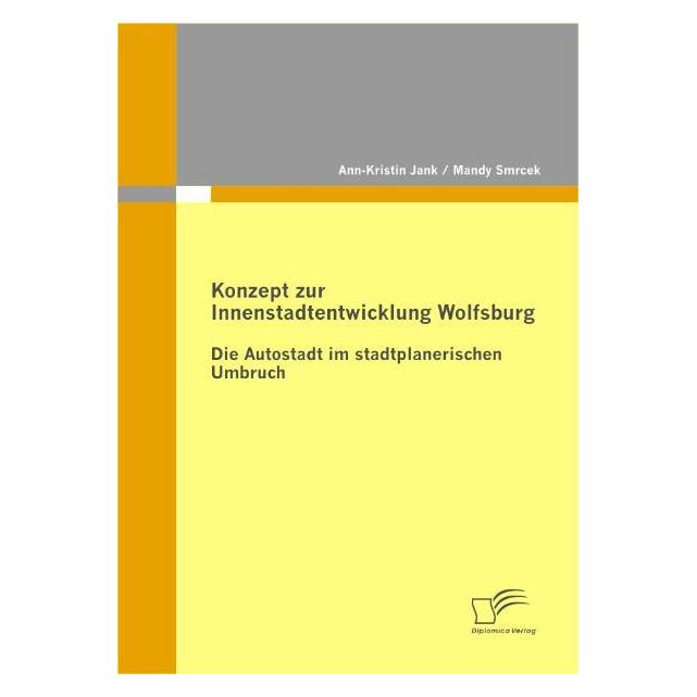Diplomica Konzept zur Innenstadtentwicklung Wolfsburg (Deutsch, Softcover, Ann-Kristin Jank, Mandy Smrcek) (55200739)