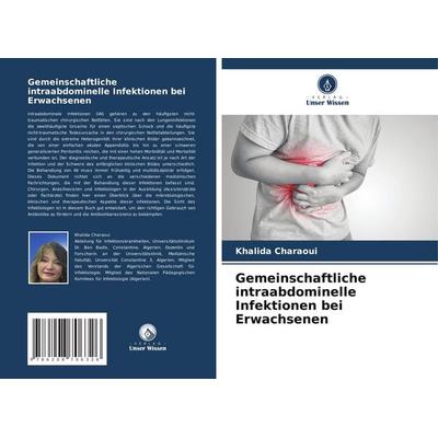 Gemeinschaftliche intraabdominelle Infektionen bei Erwachsenen, Taschenbuch von Khalida Charaoui, Verlag Unser Wissen, 978-620-8-70632-6