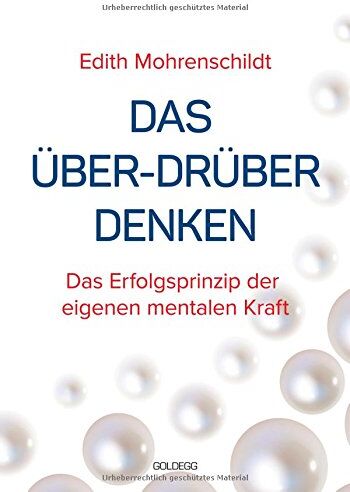 Edith Mohrenschildt - Das Über-Drüber Denken: Das Erfolgsprinzip der eigenen mentalen Kraft - Preis vom 09.10.2026 07:28:09 h