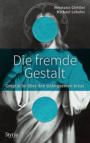 Hermann Glettler - Die fremde Gestalt: Gespräche über den unbequemen Jesus - Preis vom 18.10.2026 15:28:09 h