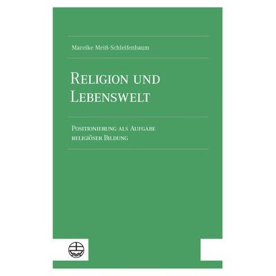 Religion und Lebenswelt, Taschenbuch von Mareike Meiss-Schleifenbaum, Evangelische Verlagsanstalt, 978-3-374-07662-8