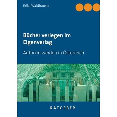 Bücher verlegen im Eigenverlag, Gebundene Ausgabe von Erika Waldhauser, BoD – Books on Demand, 978-3-7412-9227-9