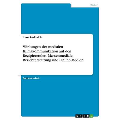 Wirkungen der medialen Klimakommunikation auf den Rezipierenden. Massenmediale Berichterstattung und Online-Medien, Taschenbuch von Irena Perlovich,