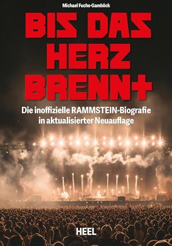 Michael Fuchs-Gamböck - Bis das Herz brennt (Aktualisierte Neuauflage): Die inoffizielle Rammstein-Biografie Geschichte und Werdegang der Band um Till Lindemann und Christian „Flake“ Lorenz - Preis vom 09.10.2026 07:28:09 h