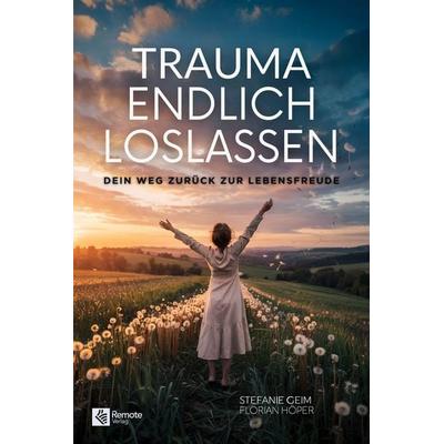 Trauma endlich loslassen, Taschenbuch von Stefanie Geim, Remote Verlag