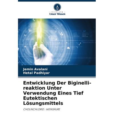 Entwicklung Der Biginelli-reaktion Unter Verwendung Eines Tief Eutektischen Lösungsmittels, Taschenbuch von Jemin Avalani,Hetal Padhiyar, Verlag Unser