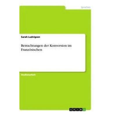 Betrachtungen der Konversion im Französischen, Taschenbuch von Sarah Ludvigsen, GRIN, 978-3-346-63528-0